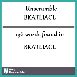 136 words unscrambled from bkatliacl