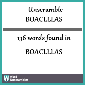 136 words unscrambled from boaclllas