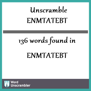 136 words unscrambled from enmtatebt