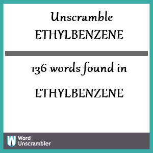 136 words unscrambled from ethylbenzene