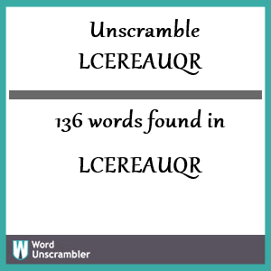 136 words unscrambled from lcereauqr