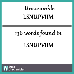 136 words unscrambled from lsnupviim