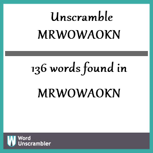 136 words unscrambled from mrwowaokn