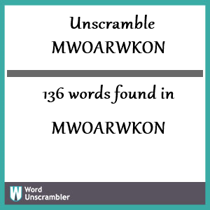 136 words unscrambled from mwoarwkon