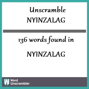 136 words unscrambled from nyinzalag
