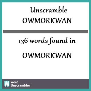 136 words unscrambled from owmorkwan