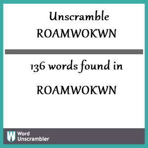 136 words unscrambled from roamwokwn