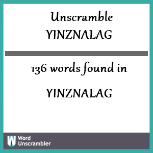 136 words unscrambled from yinznalag