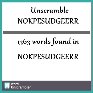 1363 words unscrambled from nokpesudgeerr