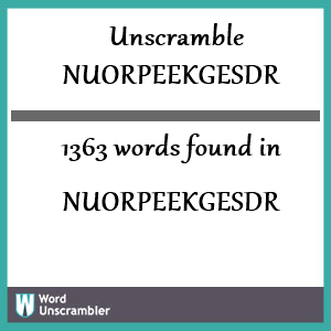 1363 words unscrambled from nuorpeekgesdr