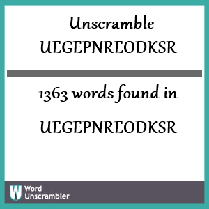 1363 words unscrambled from uegepnreodksr