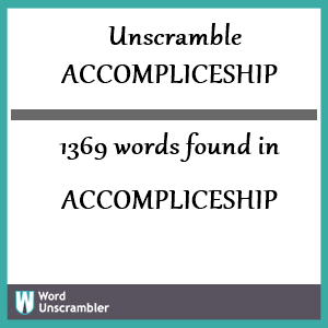 1369 words unscrambled from accompliceship