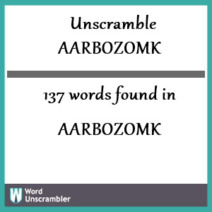 137 words unscrambled from aarbozomk