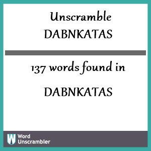 137 words unscrambled from dabnkatas