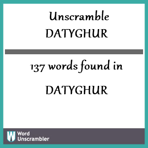 137 words unscrambled from datyghur