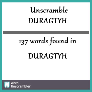 137 words unscrambled from duragtyh