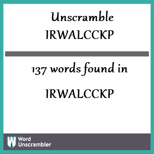 137 words unscrambled from irwalcckp