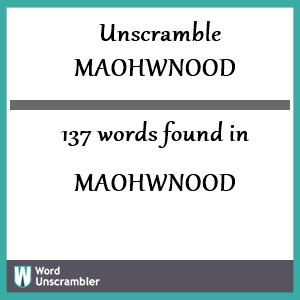 137 words unscrambled from maohwnood