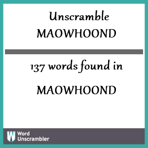 137 words unscrambled from maowhoond
