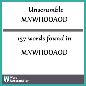 137 words unscrambled from mnwhooaod
