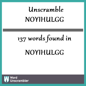 137 words unscrambled from noyihulgg
