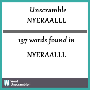 137 words unscrambled from nyeraalll