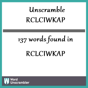 137 words unscrambled from rclciwkap