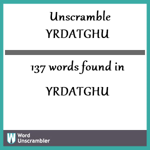 137 words unscrambled from yrdatghu