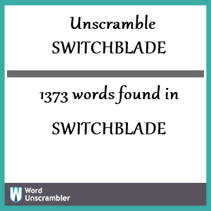 1373 words unscrambled from switchblade