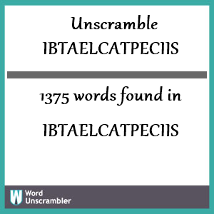 1375 words unscrambled from ibtaelcatpeciis