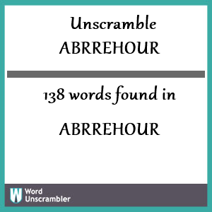 138 words unscrambled from abrrehour