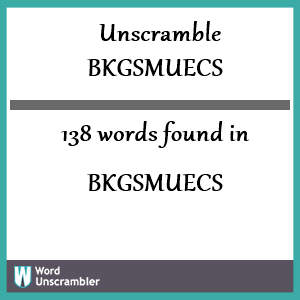 138 words unscrambled from bkgsmuecs