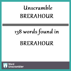 138 words unscrambled from brerahour