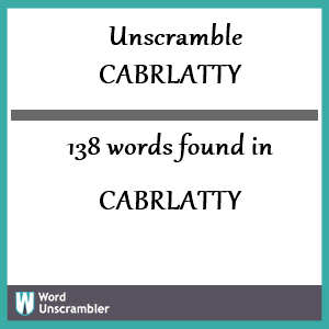 138 words unscrambled from cabrlatty