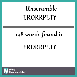 138 words unscrambled from erorrpety