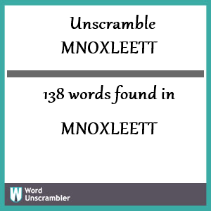 138 words unscrambled from mnoxleett