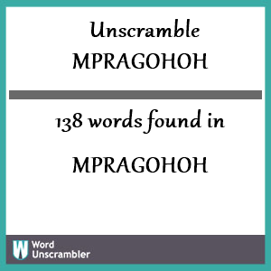 138 words unscrambled from mpragohoh