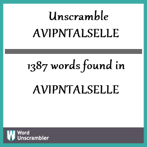 1387 words unscrambled from avipntalselle