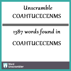 1387 words unscrambled from coahtucecenms