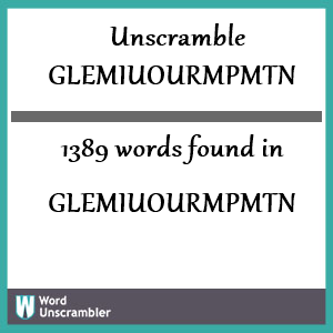 1389 words unscrambled from glemiuourmpmtn
