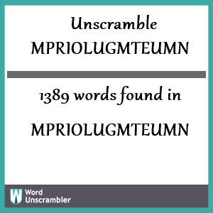 1389 words unscrambled from mpriolugmteumn