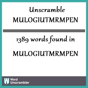 1389 words unscrambled from mulogiutmrmpen