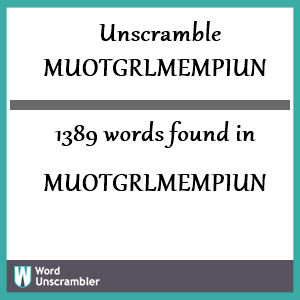 1389 words unscrambled from muotgrlmempiun