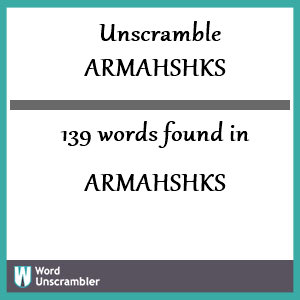 139 words unscrambled from armahshks
