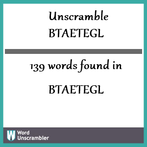 139 words unscrambled from btaetegl