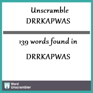 139 words unscrambled from drrkapwas
