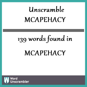 139 words unscrambled from mcapehacy