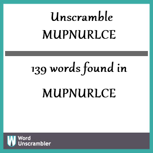 139 words unscrambled from mupnurlce