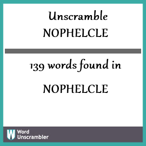 139 words unscrambled from nophelcle