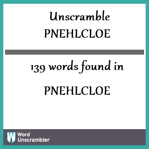 139 words unscrambled from pnehlcloe